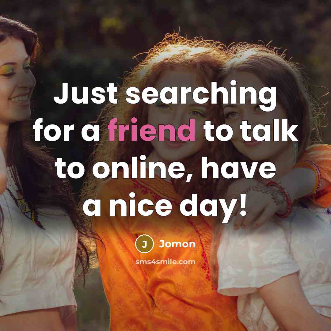 “Just searching for a friend to talk to online, have…” quote by Jomon