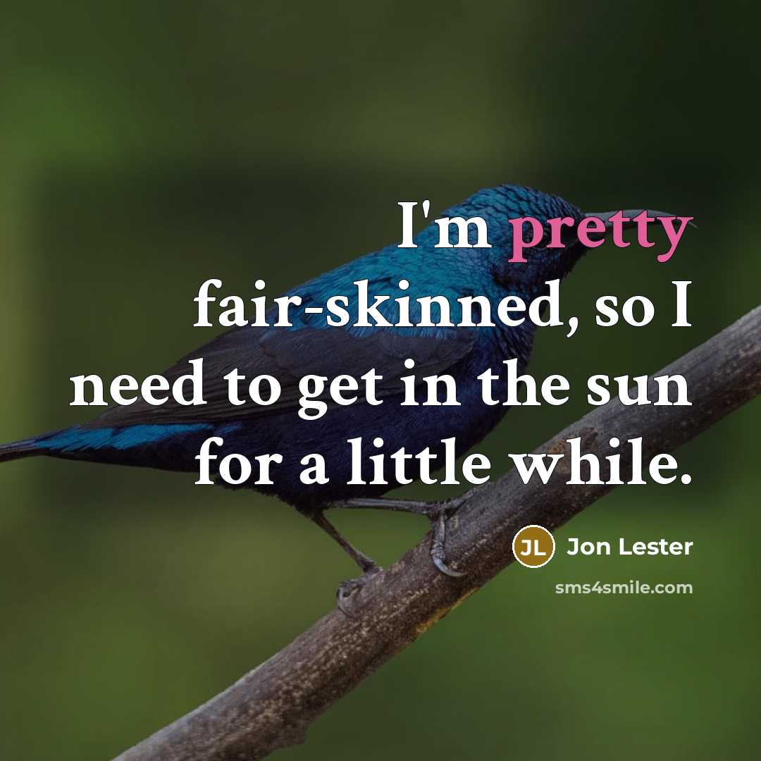 “I'm pretty fair-skinned, so I need to get in the…” quote by Jon Lester