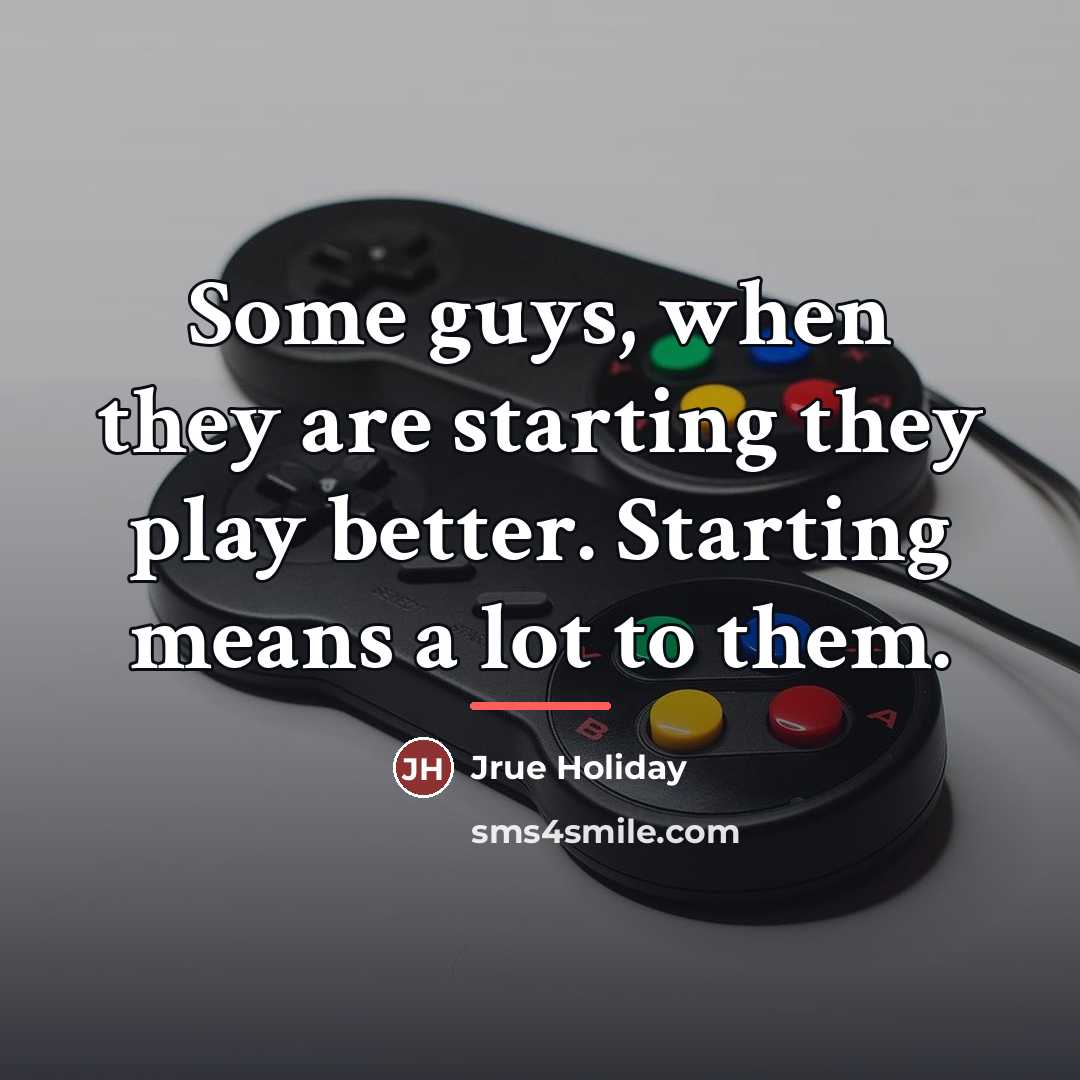 “Some guys, when they are starting they play better. Starting…” quote by Jrue Holiday