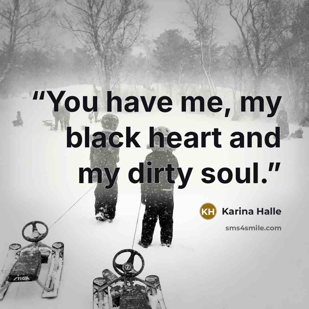 “You have me, my black heart and my dirty soul.” quote by Karina Halle