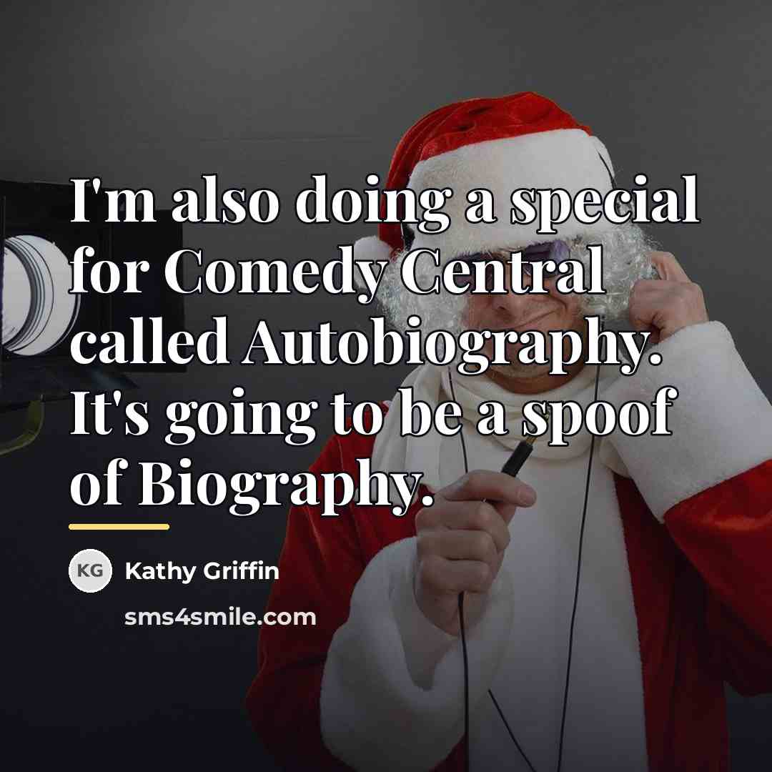 “I'm also doing a special for Comedy Central called Autobiography.…” quote by Kathy Griffin