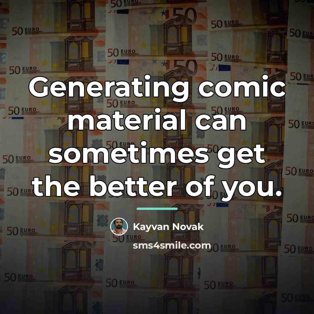 “Generating comic material can sometimes get the better of you.…” quote by Kayvan Novak