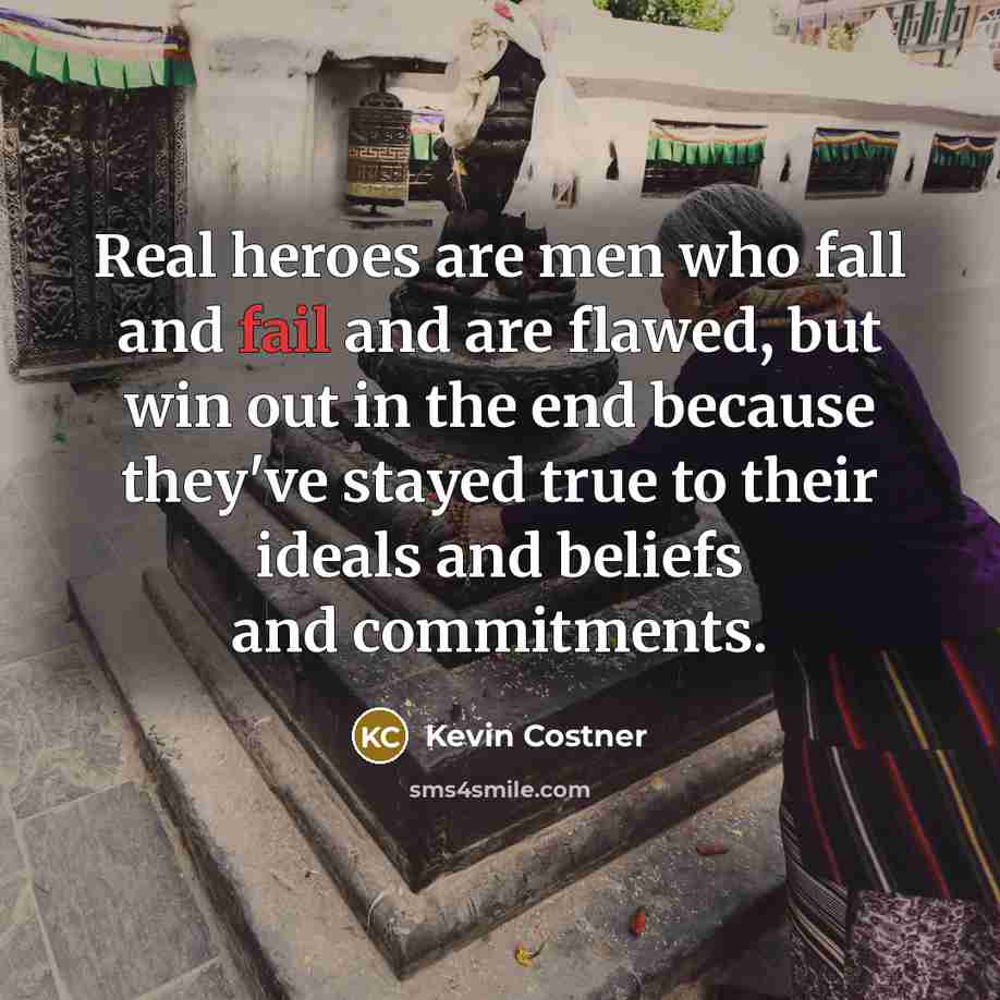 “Real heroes are men who fall and fail and are…” quote by Kevin Costner
