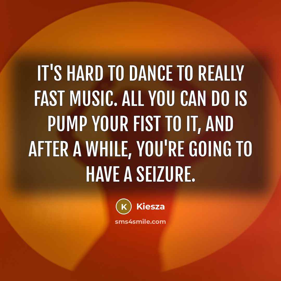 “It's hard to dance to really fast music. All you…” quote by Kiesza