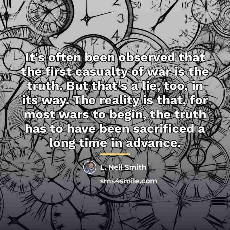 “It's often been observed that the first casualty of war…” quote by L. Neil Smith