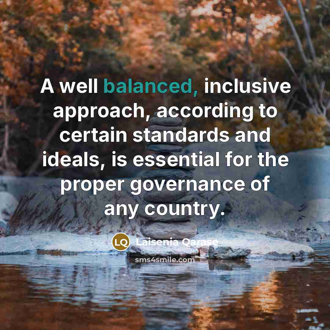 “A well balanced, inclusive approach, according to certain standards and…” quote by Laisenia Qarase