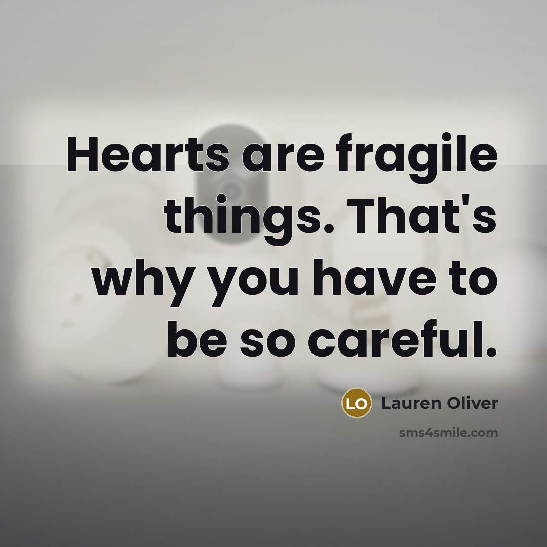 “Hearts are fragile things. That's why you have to be…” quote by Lauren Oliver