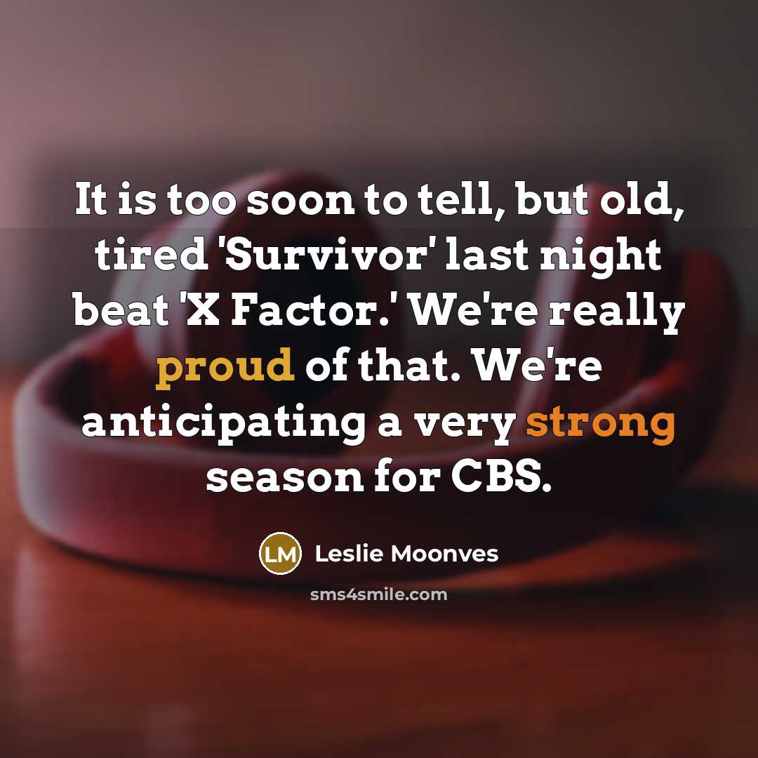 “It is too soon to tell, but old, tired 'Survivor'…” quote by Leslie Moonves