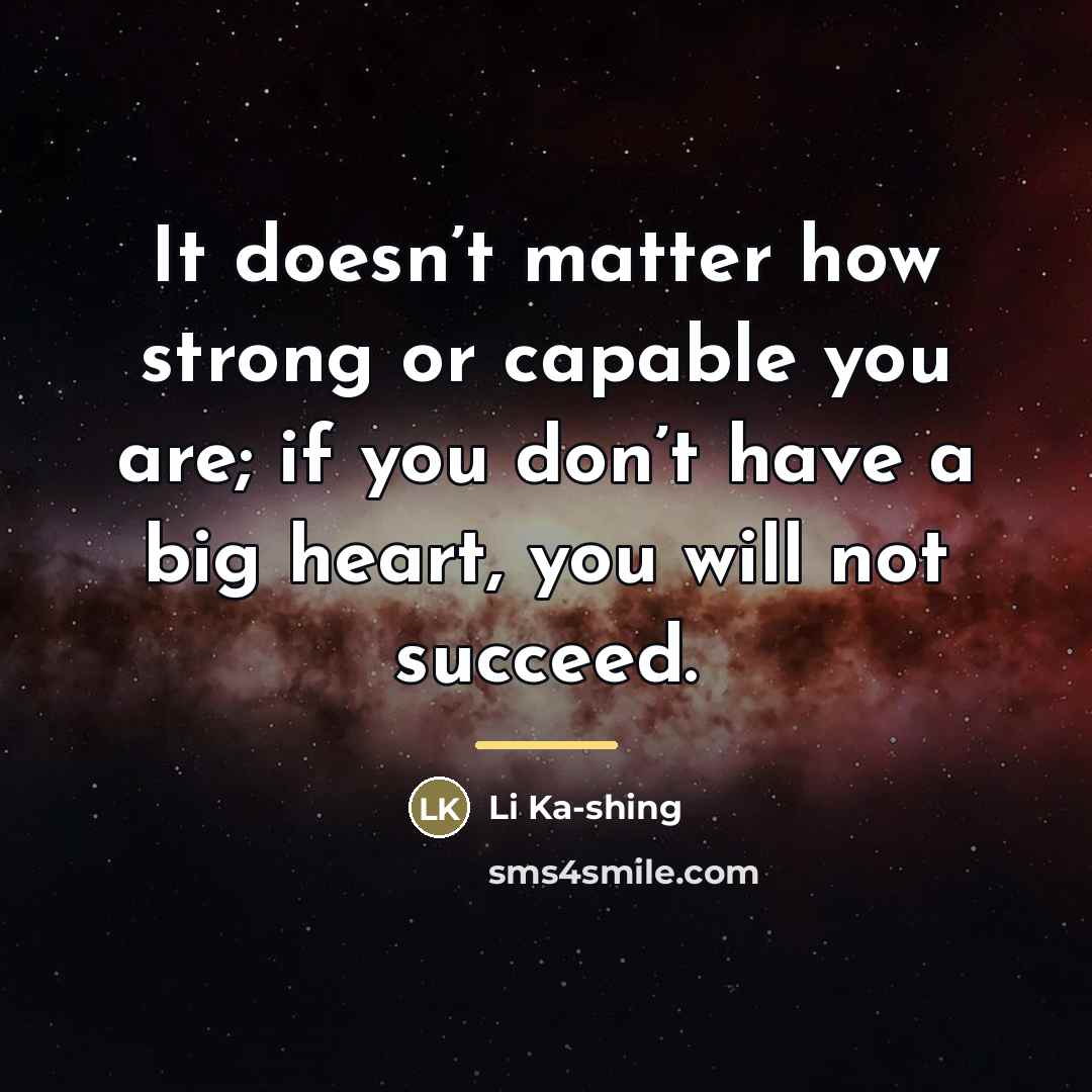 “It doesn’t matter how strong or capable you are; if…” quote by Li Ka-shing