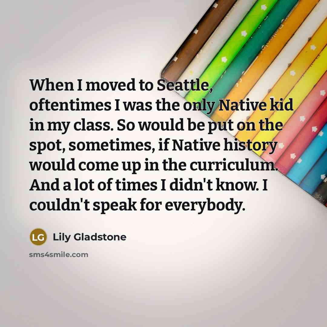 “When I moved to Seattle, oftentimes I was the only…” quote by Lily Gladstone