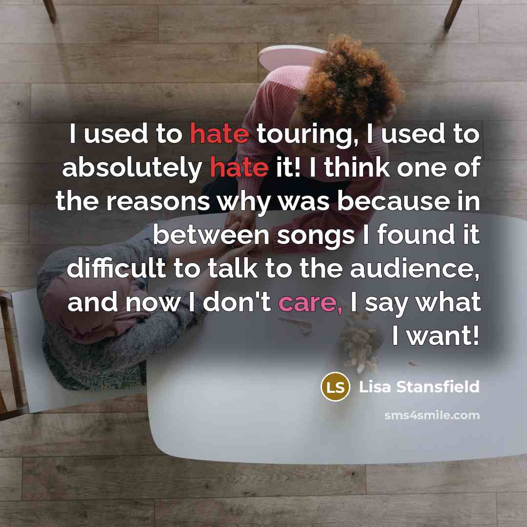 “I used to hate touring, I used to absolutely hate…” quote by Lisa Stansfield
