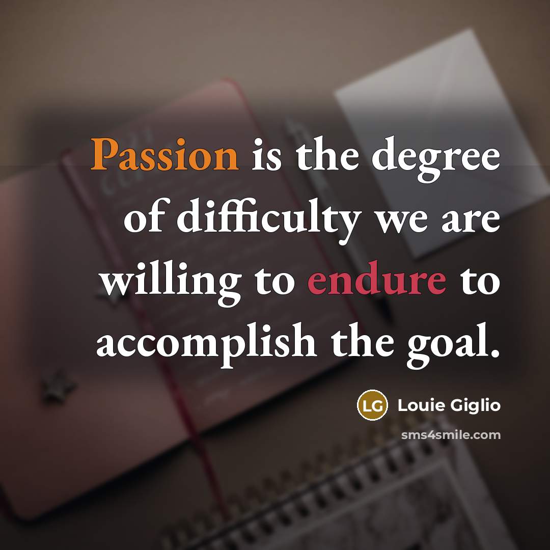 “Passion is the degree of difficulty we are willing to…” quote by Louie Giglio
