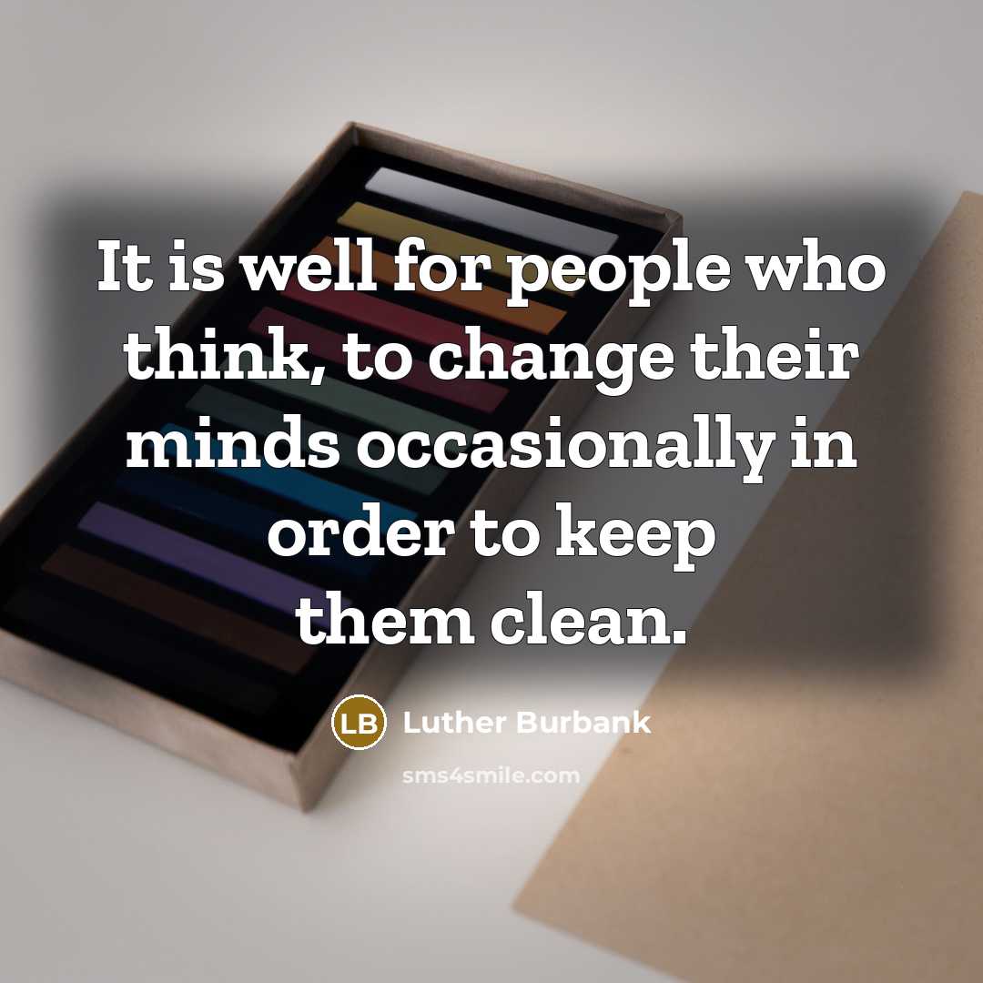 “It is well for people who think, to change their…” quote by Luther Burbank
