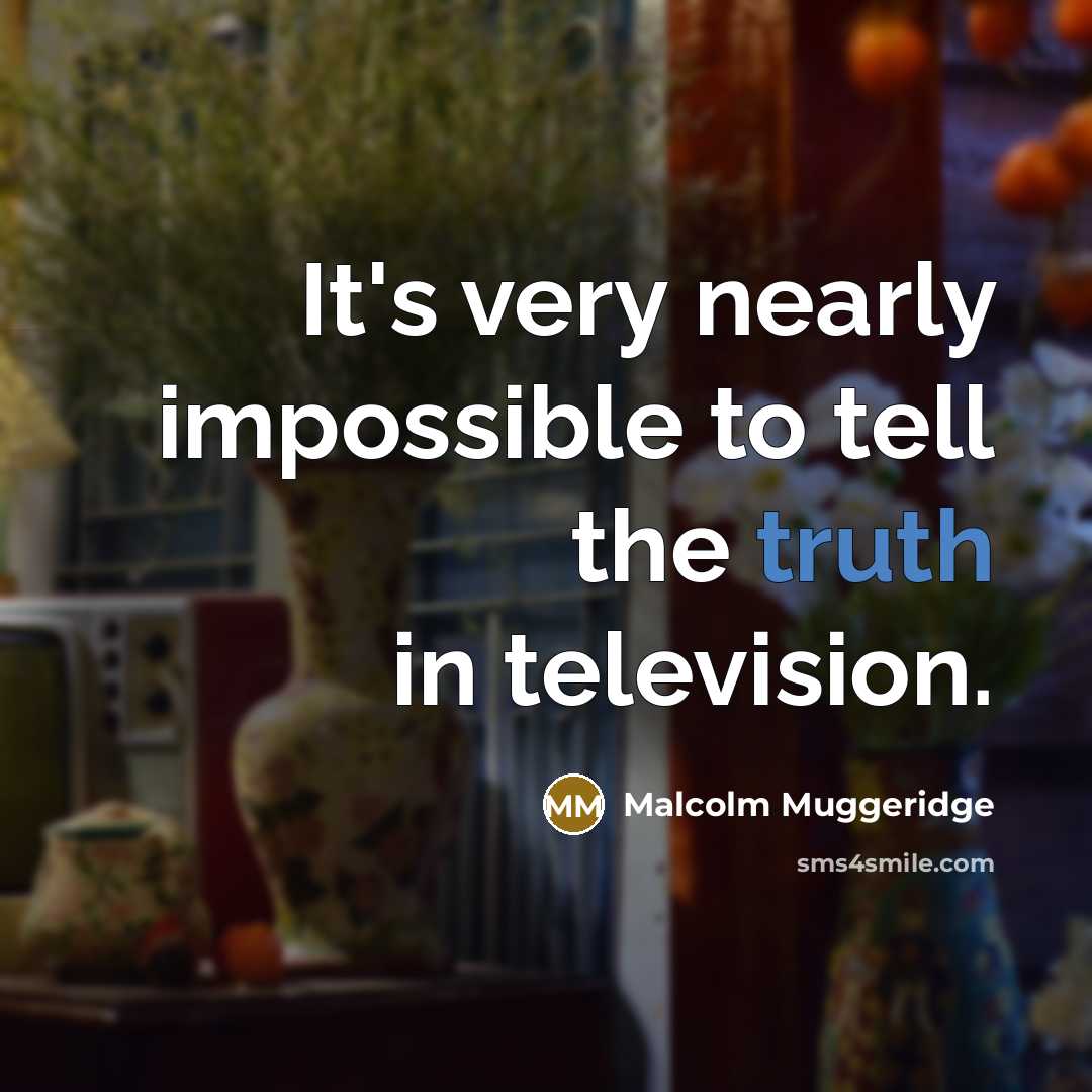 “It's very nearly impossible to tell the truth in television.…” quote by Malcolm Muggeridge