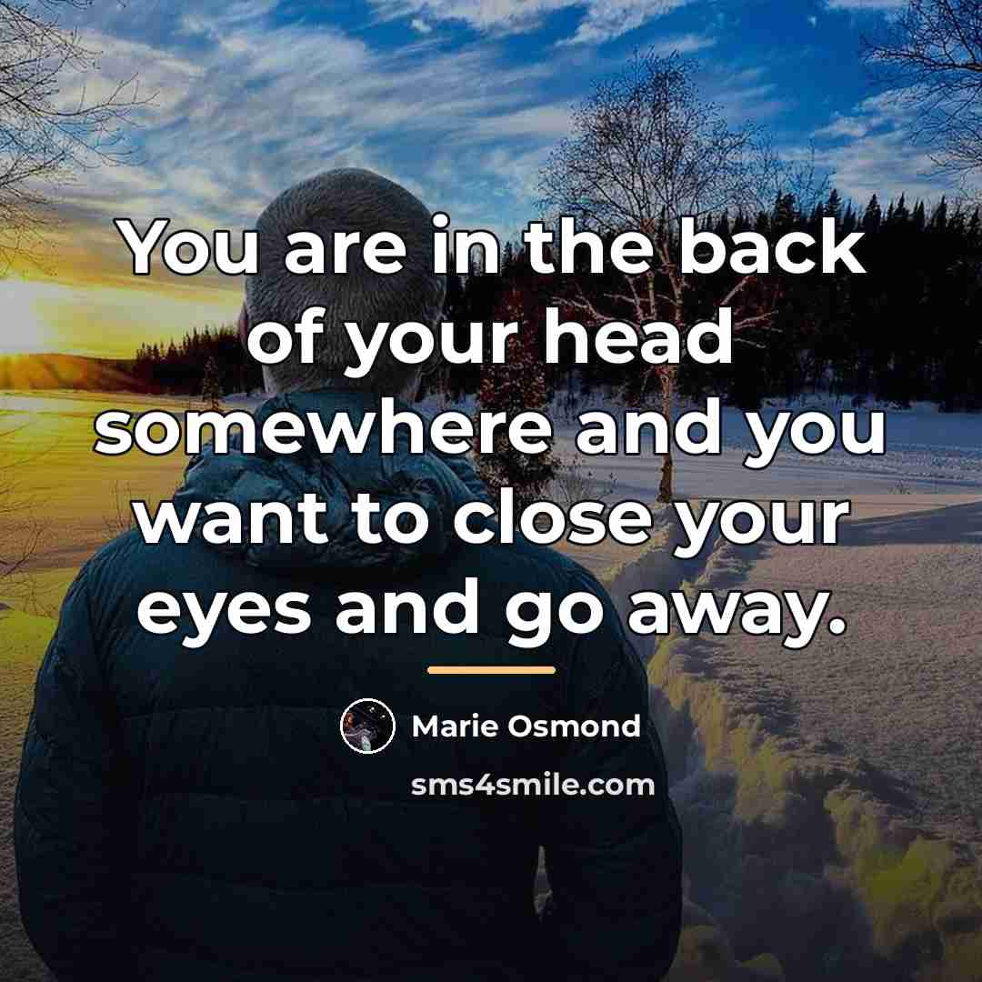 “You are in the back of your head somewhere and…” quote by Marie Osmond