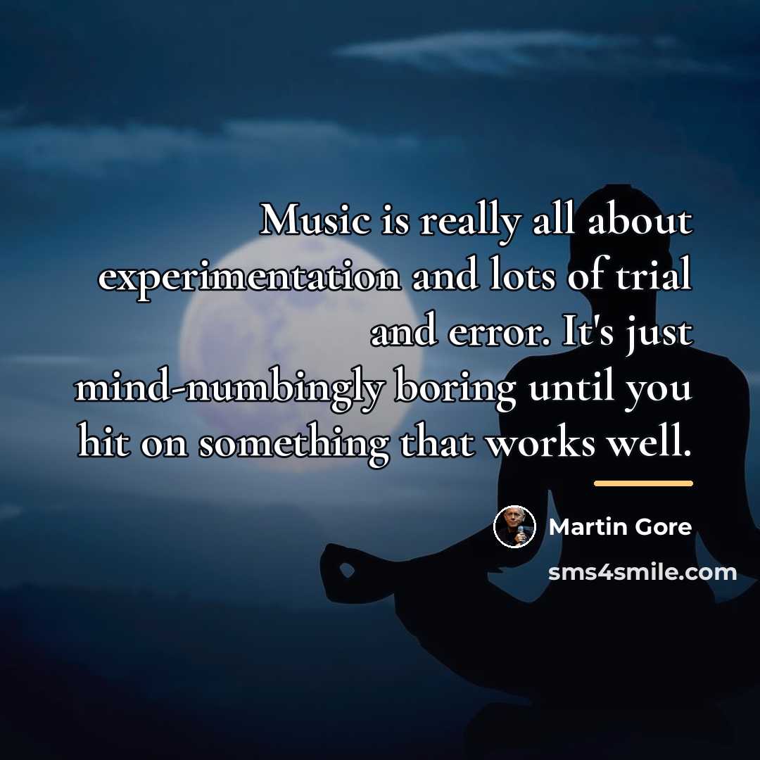 “Music is really all about experimentation and lots of trial…” quote by Martin Gore
