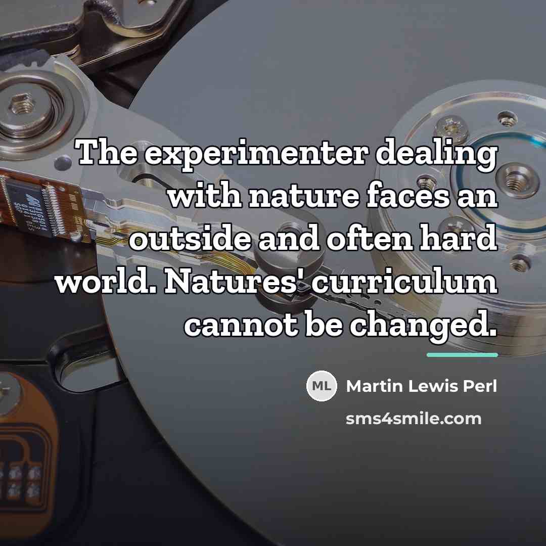 “The experimenter dealing with nature faces an outside and often…” quote by Martin Lewis Perl