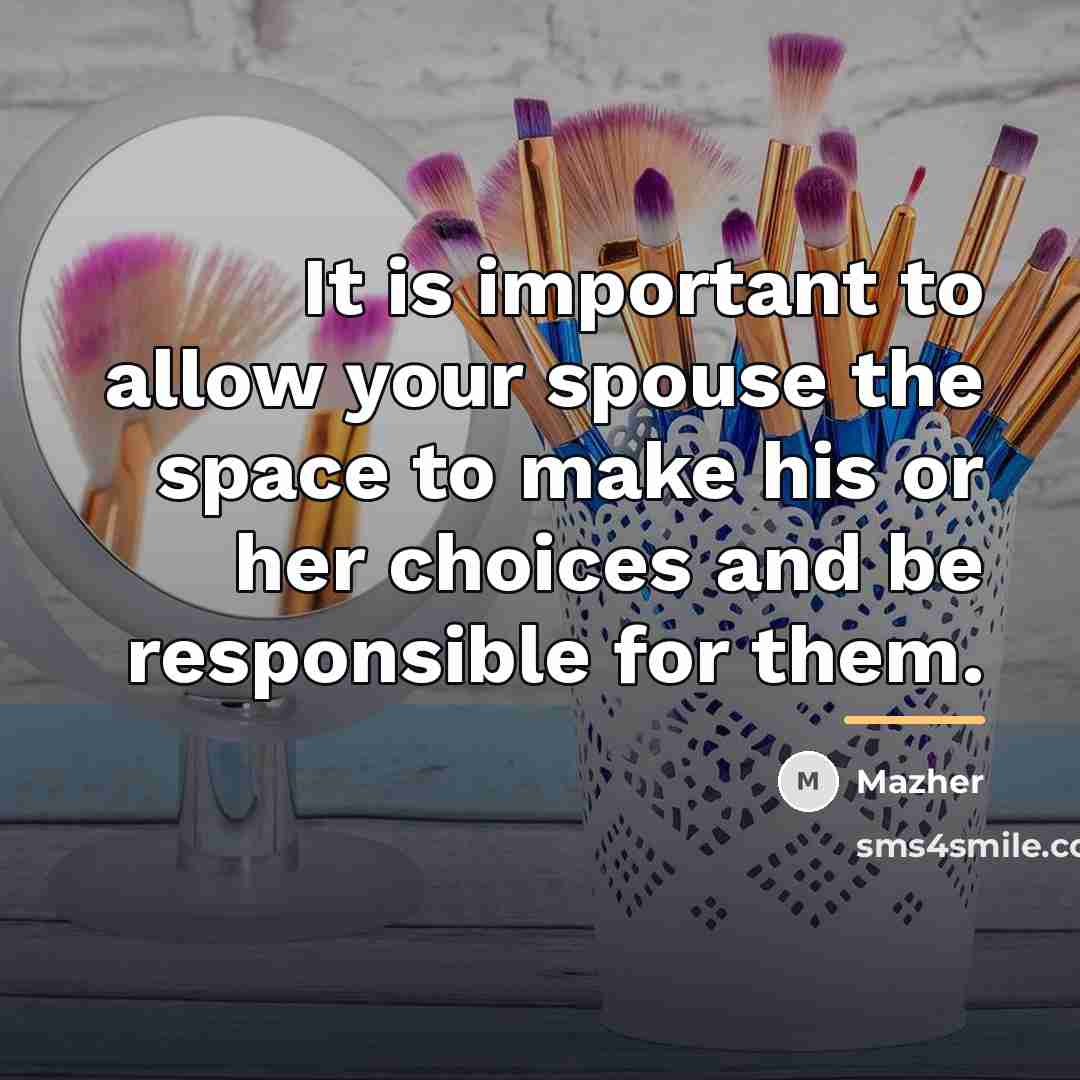 “It is important to allow your spouse the space to…” quote by Mazher