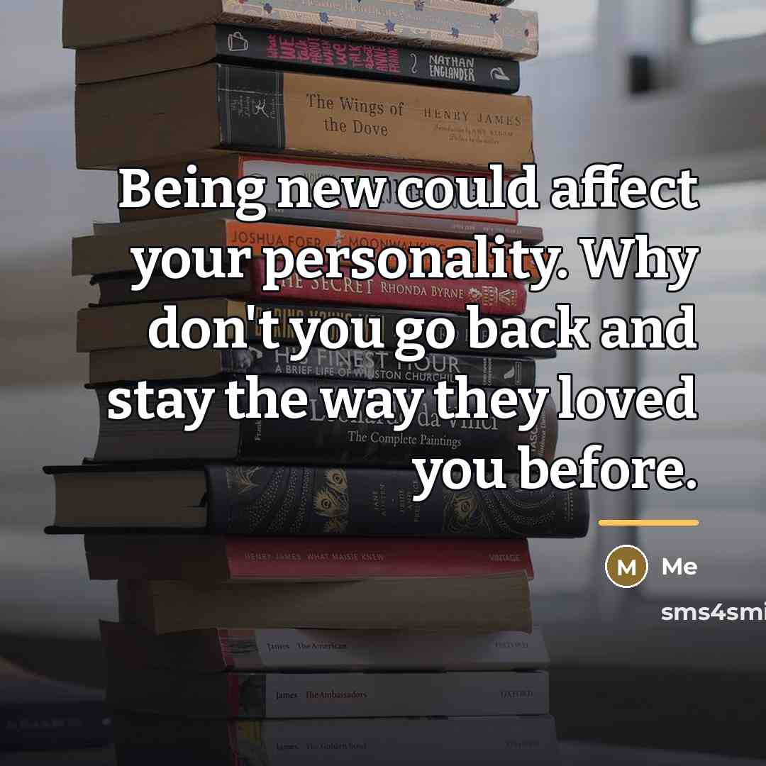 “Being new could affect your personality. Why don't you go…” quote by Me