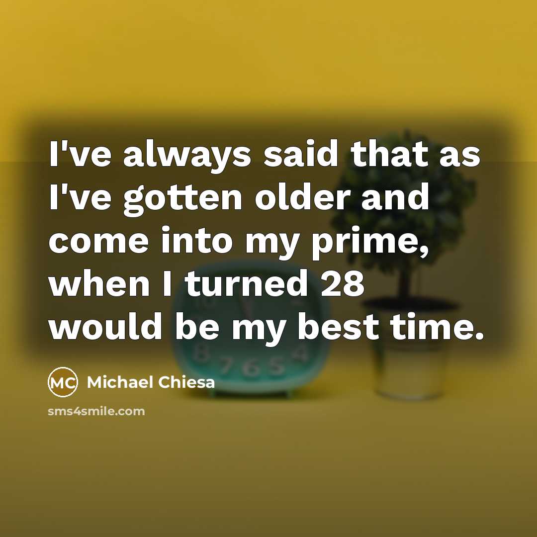 “I've always said that as I've gotten older and come…” quote by Michael Chiesa