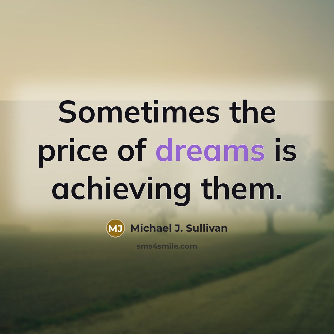 “Sometimes the price of dreams is achieving them.…” quote by Michael J. Sullivan