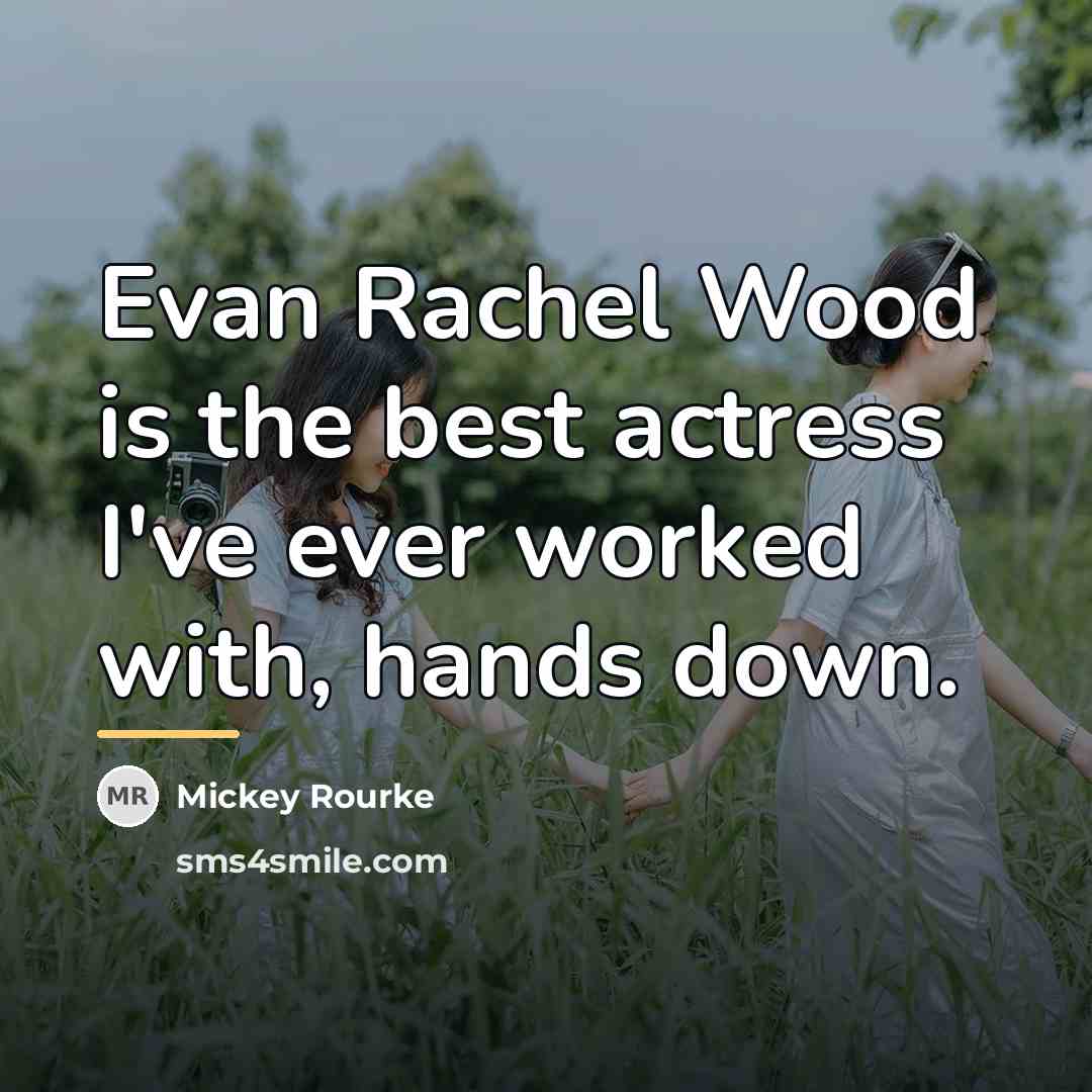 “Evan Rachel Wood is the best actress I've ever worked…” quote by Mickey Rourke