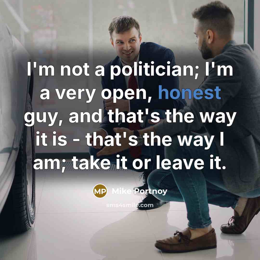 “I'm not a politician; I'm a very open, honest guy,…” quote by Mike Portnoy