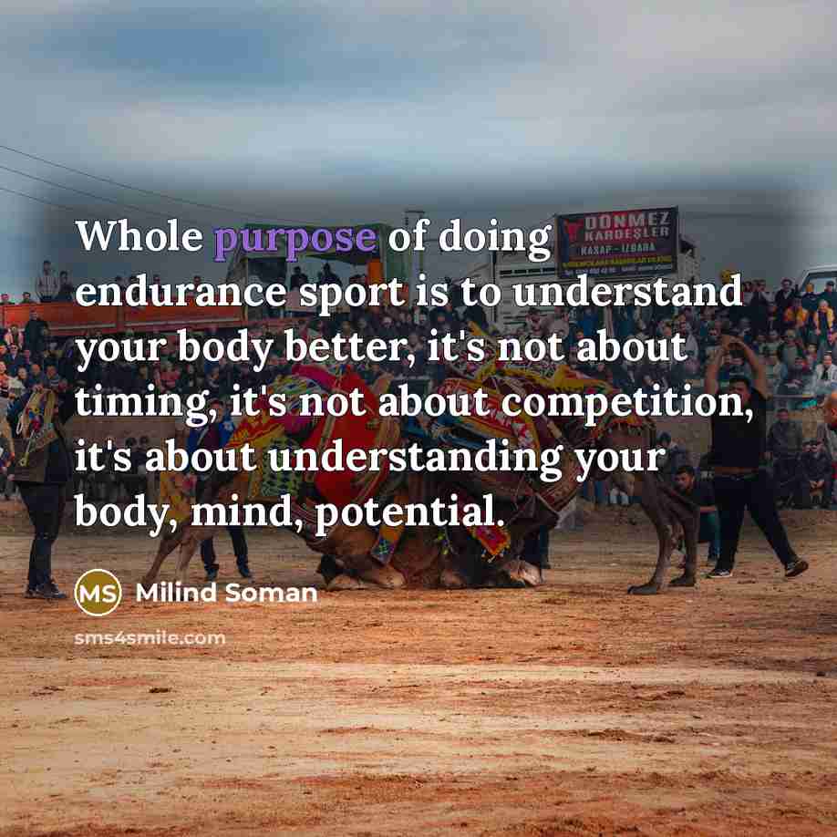 “Whole purpose of doing endurance sport is to understand your…” quote by Milind Soman