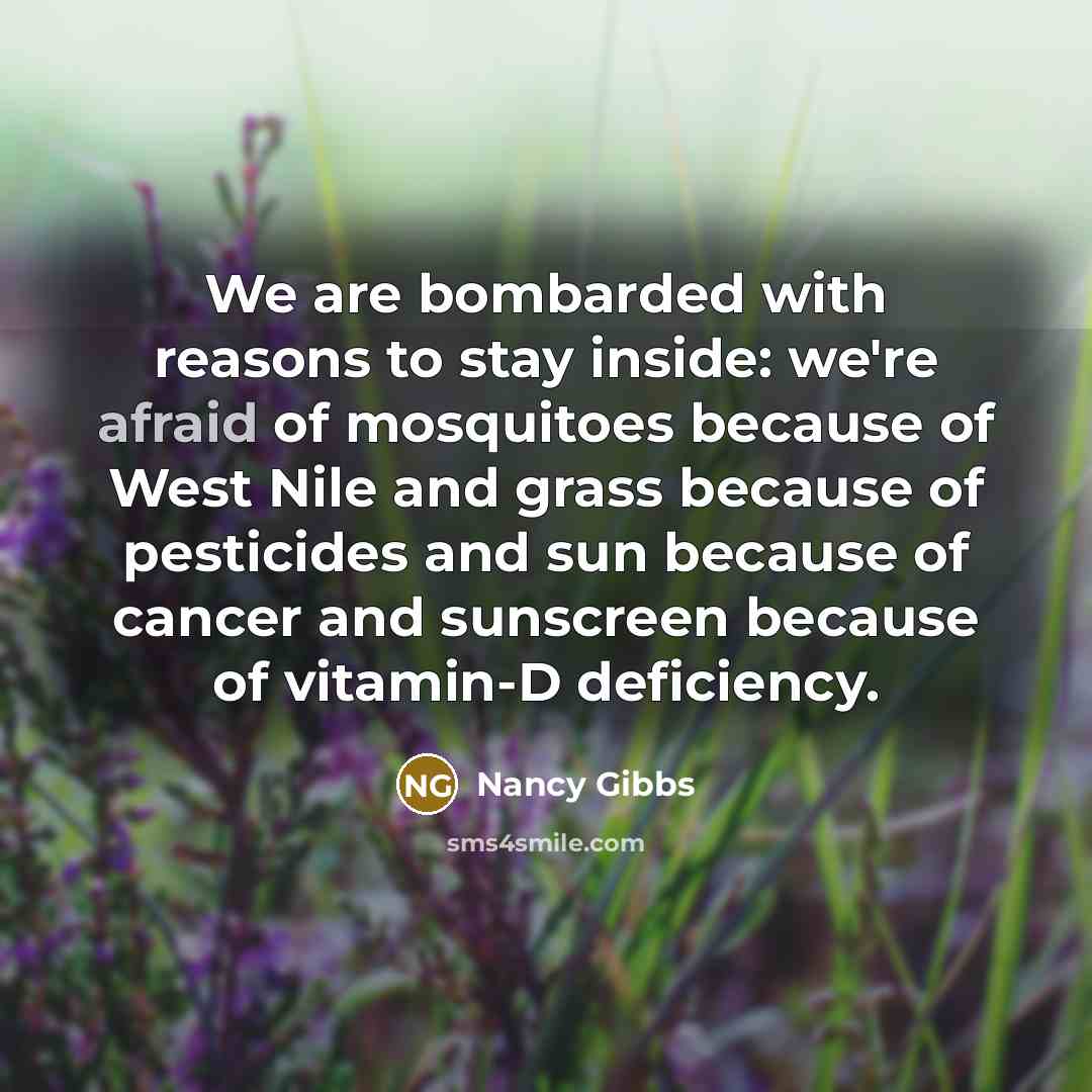 “We are bombarded with reasons to stay inside: we're afraid…” quote by Nancy Gibbs