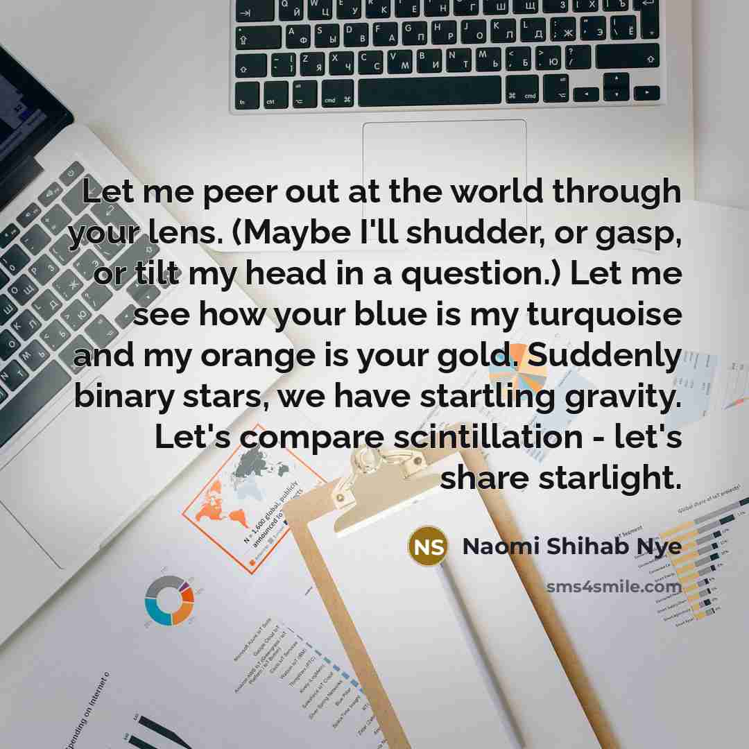 “Let me peer out at the world through your lens.…” quote by Naomi Shihab Nye