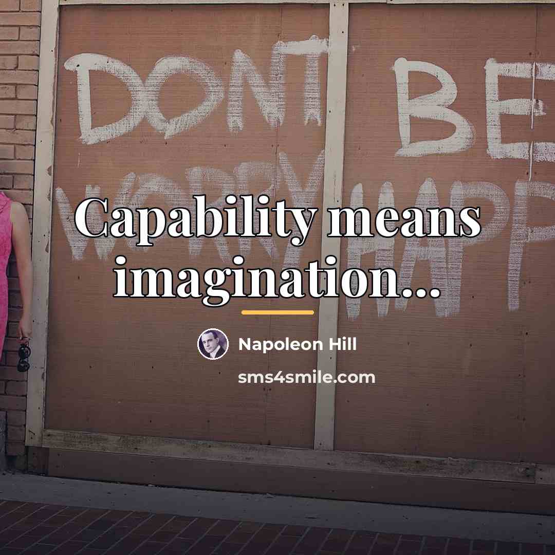 “Capability means imagination...…” quote by Napoleon Hill