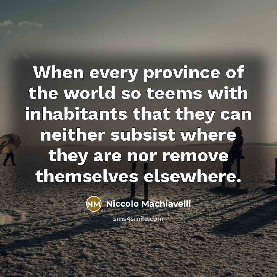 “When every province of the world so teems with inhabitants…” quote by Niccolo Machiavelli