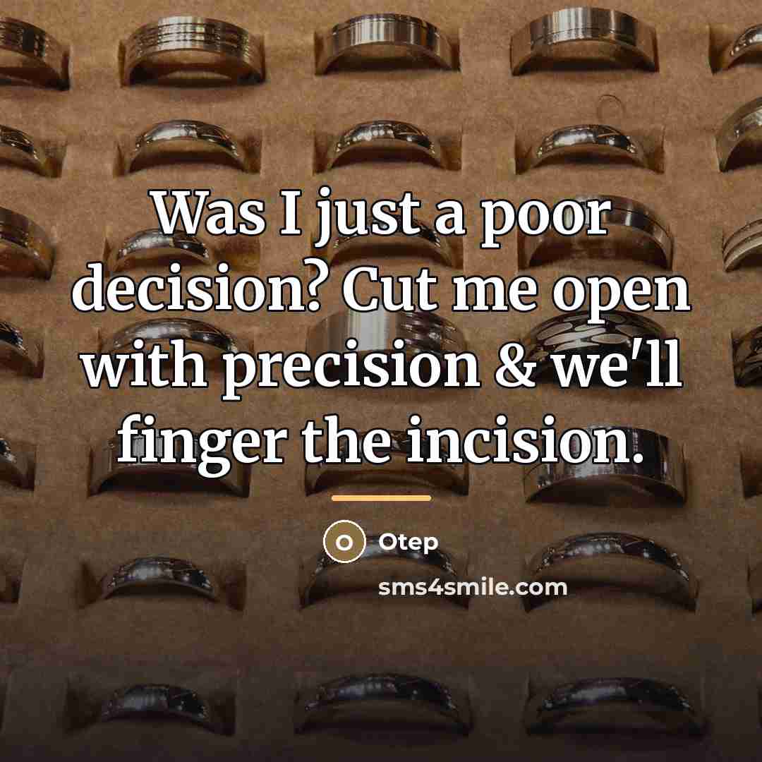 “Was I just a poor decision? Cut me open with…” quote by Otep