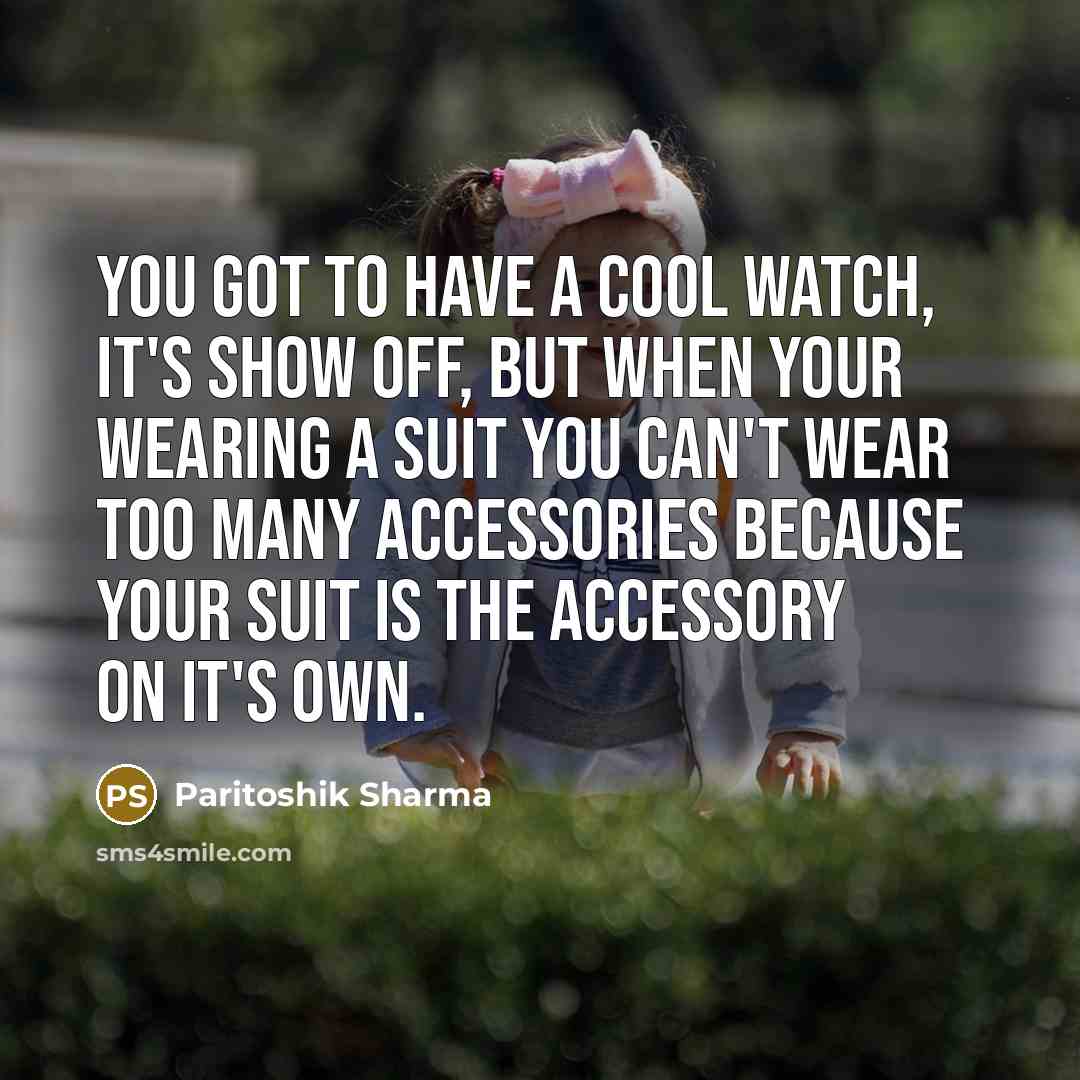 “You got to have a cool watch, it's show off,…” quote by Paritoshik Sharma