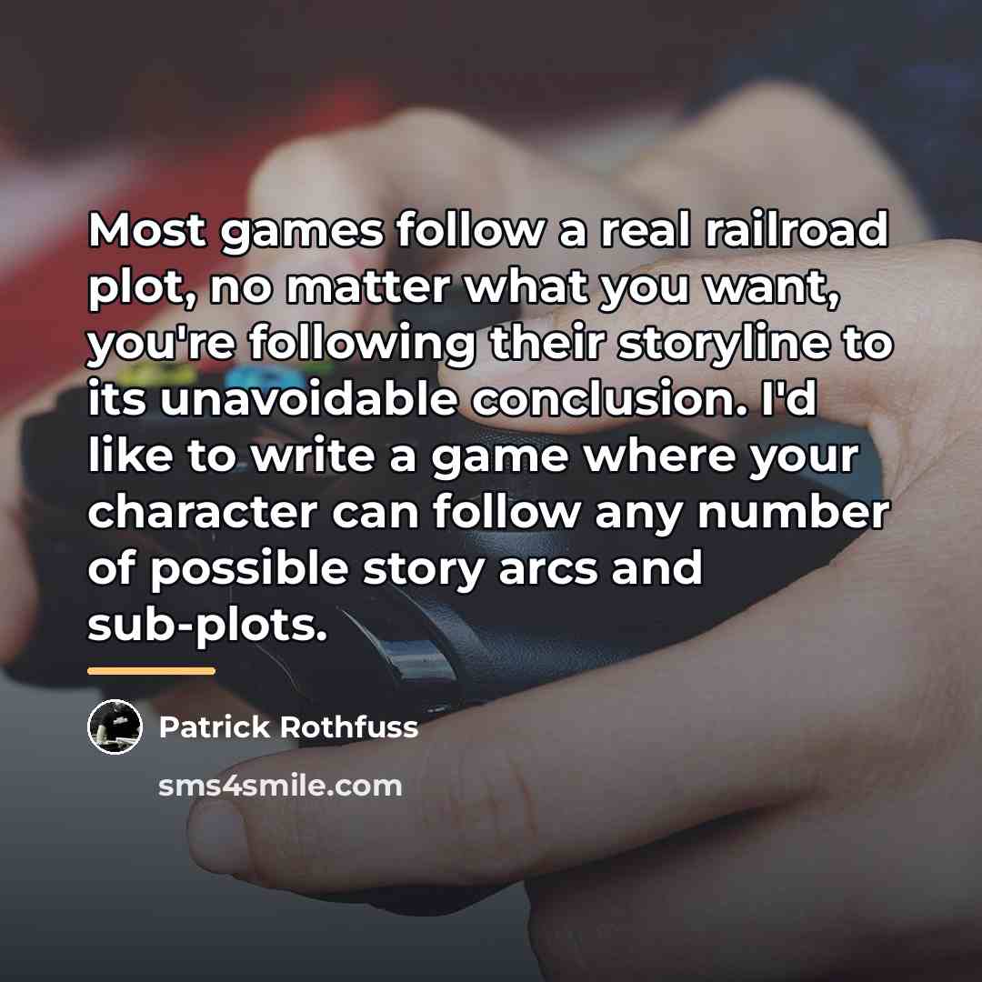 “Most games follow a real railroad plot, no matter what…” quote by Patrick Rothfuss