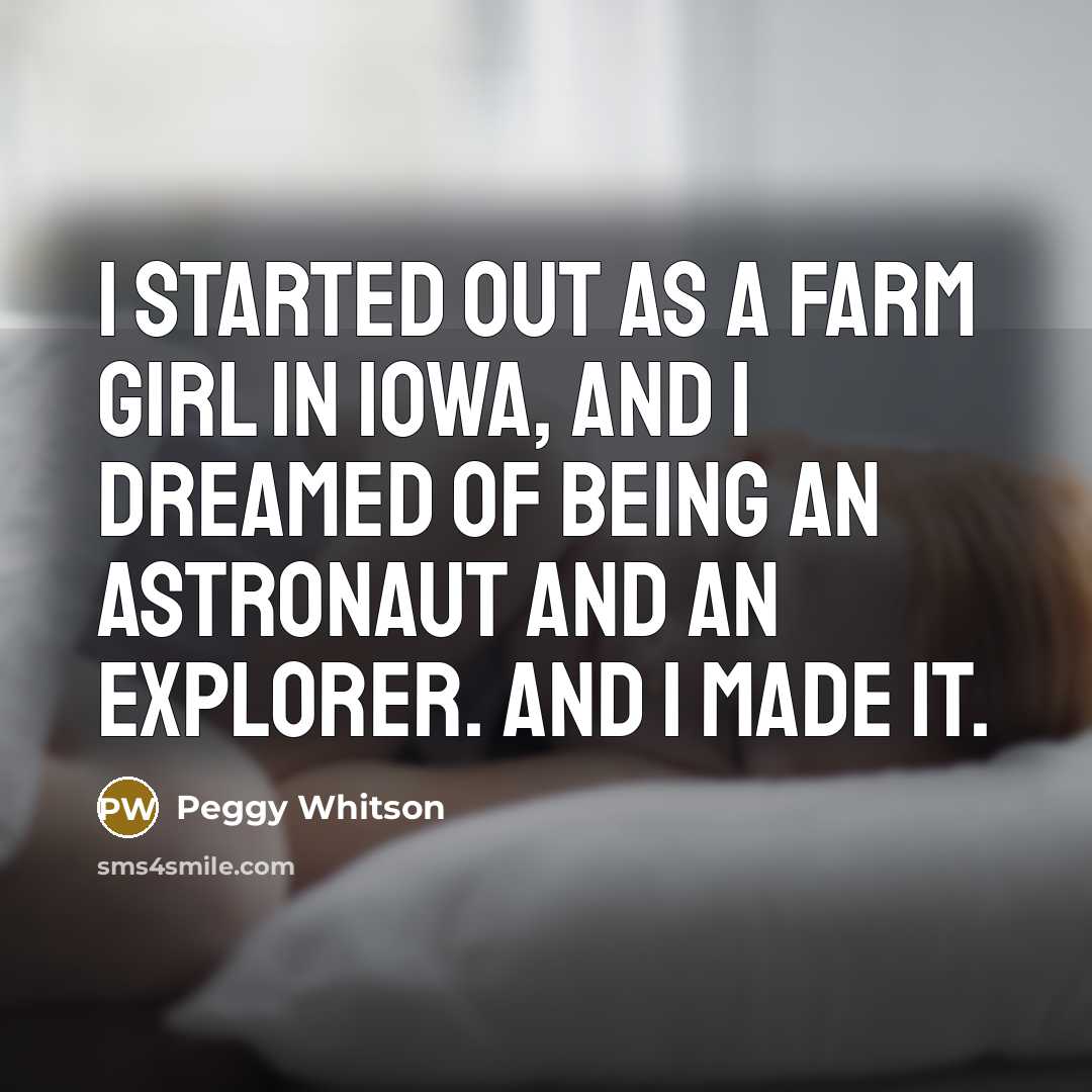 “I started out as a farm girl in Iowa, and…” quote by Peggy Whitson