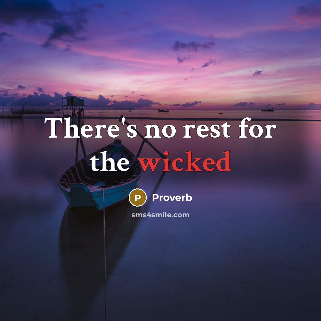 “There's no rest for the wicked…” quote by Proverb