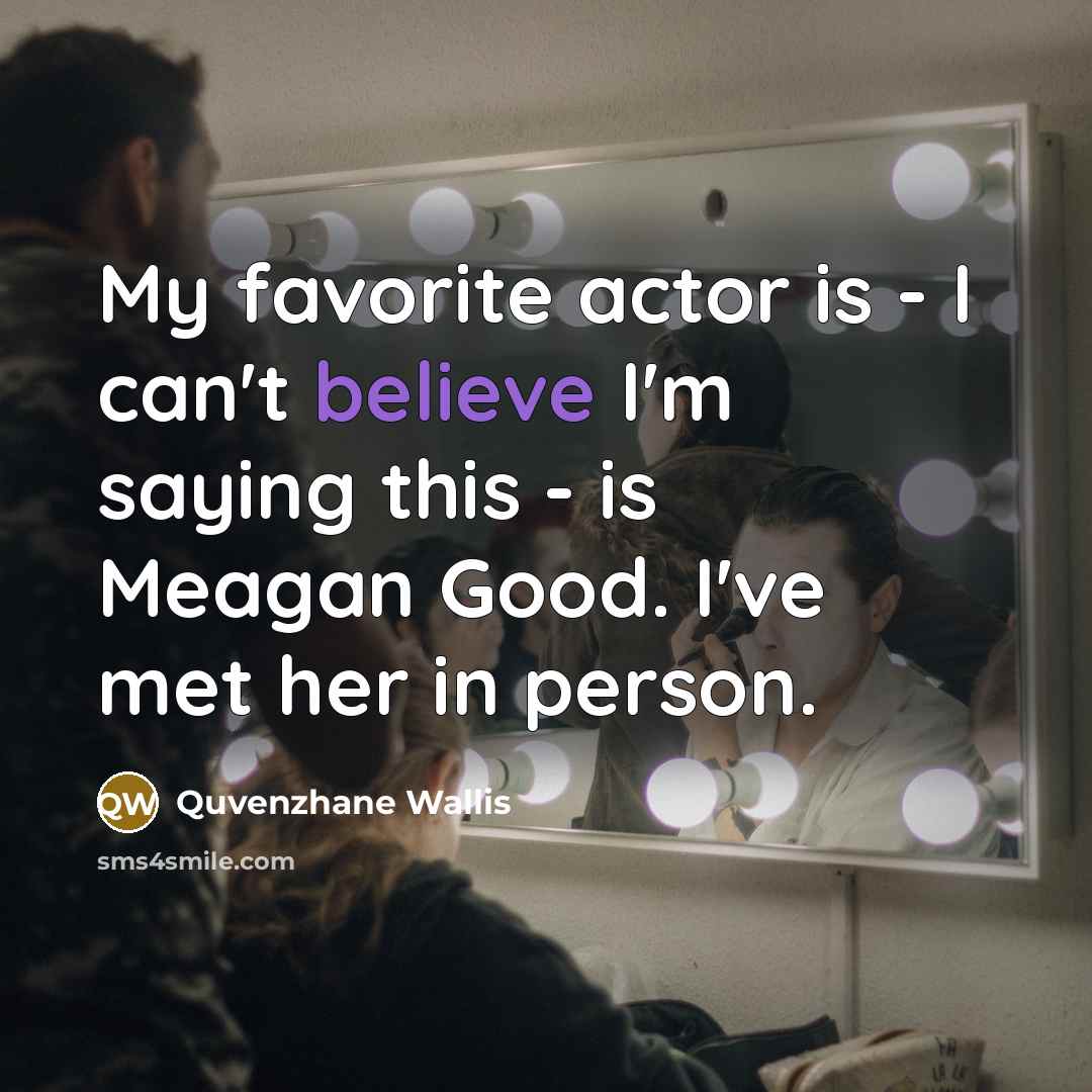 “My favorite actor is - I can't believe I'm saying…” quote by Quvenzhane Wallis