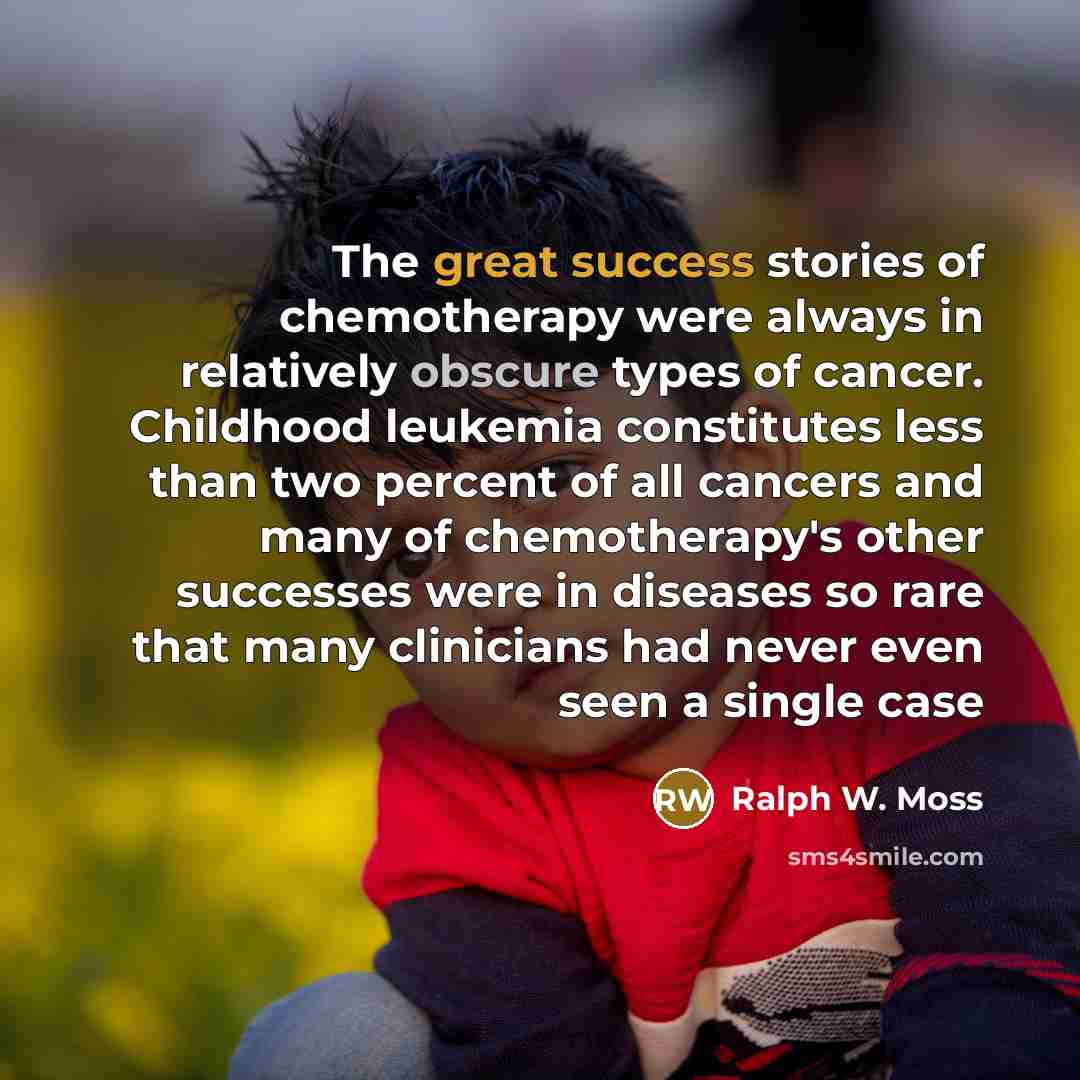 “The great success stories of chemotherapy were always in relatively…” quote by Ralph W. Moss