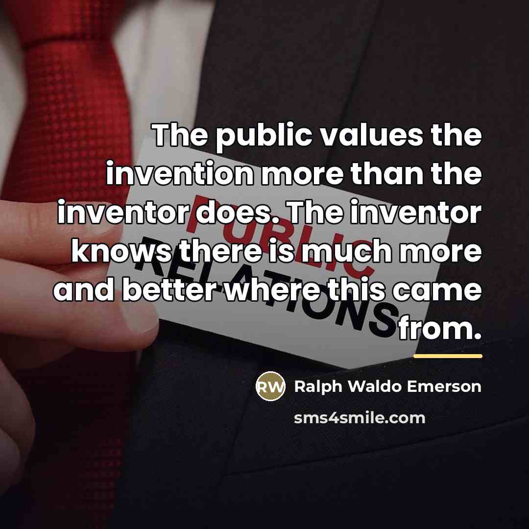 “The public values the invention more than the inventor does.…” quote by Ralph Waldo Emerson