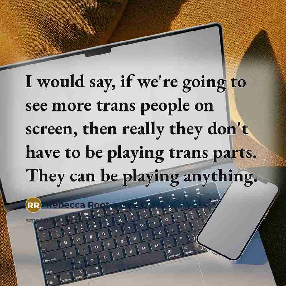 “I would say, if we're going to see more trans…” quote by Rebecca Root