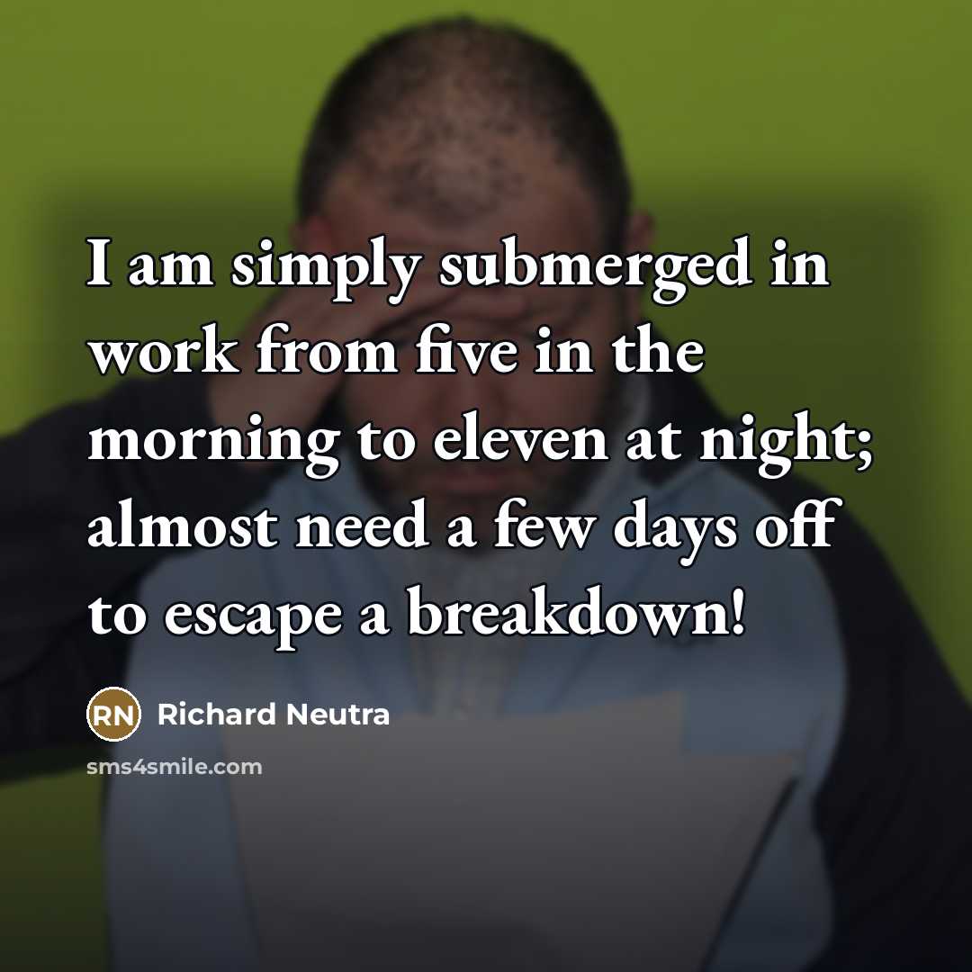 “I am simply submerged in work from five in the…” quote by Richard Neutra