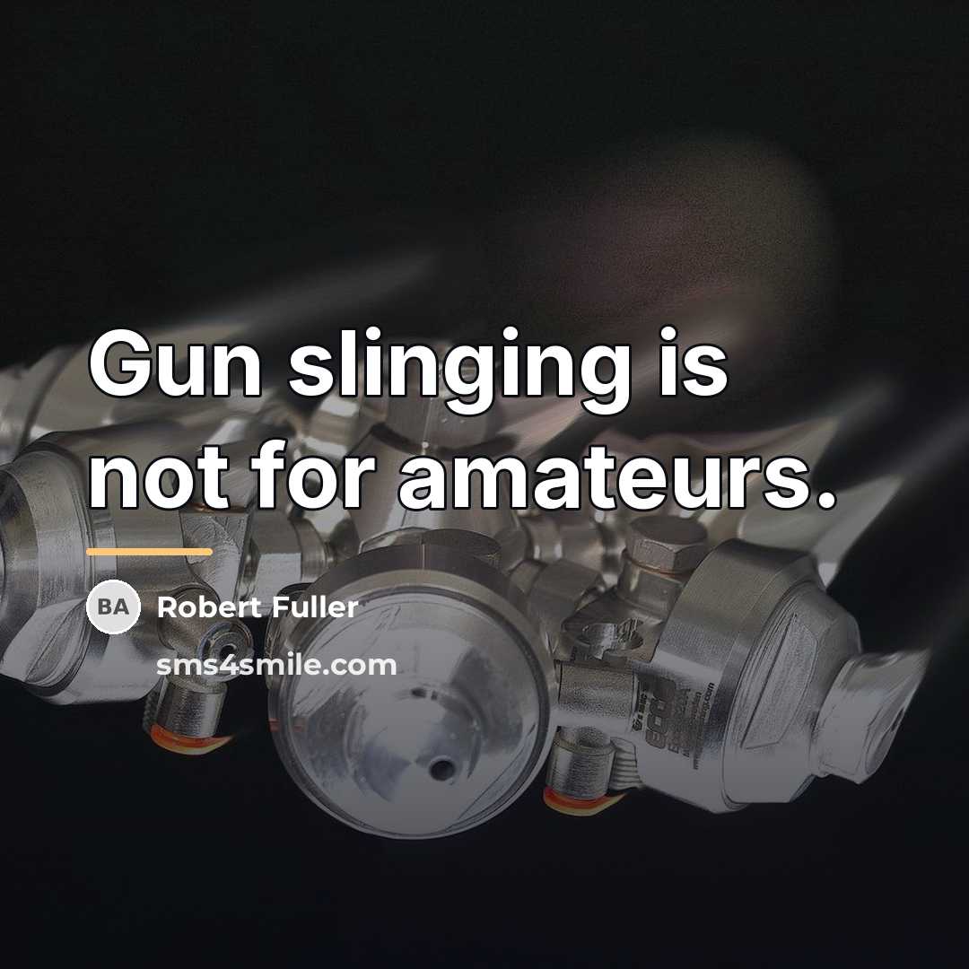 “Gun slinging is not for amateurs.…” quote by Robert Fuller