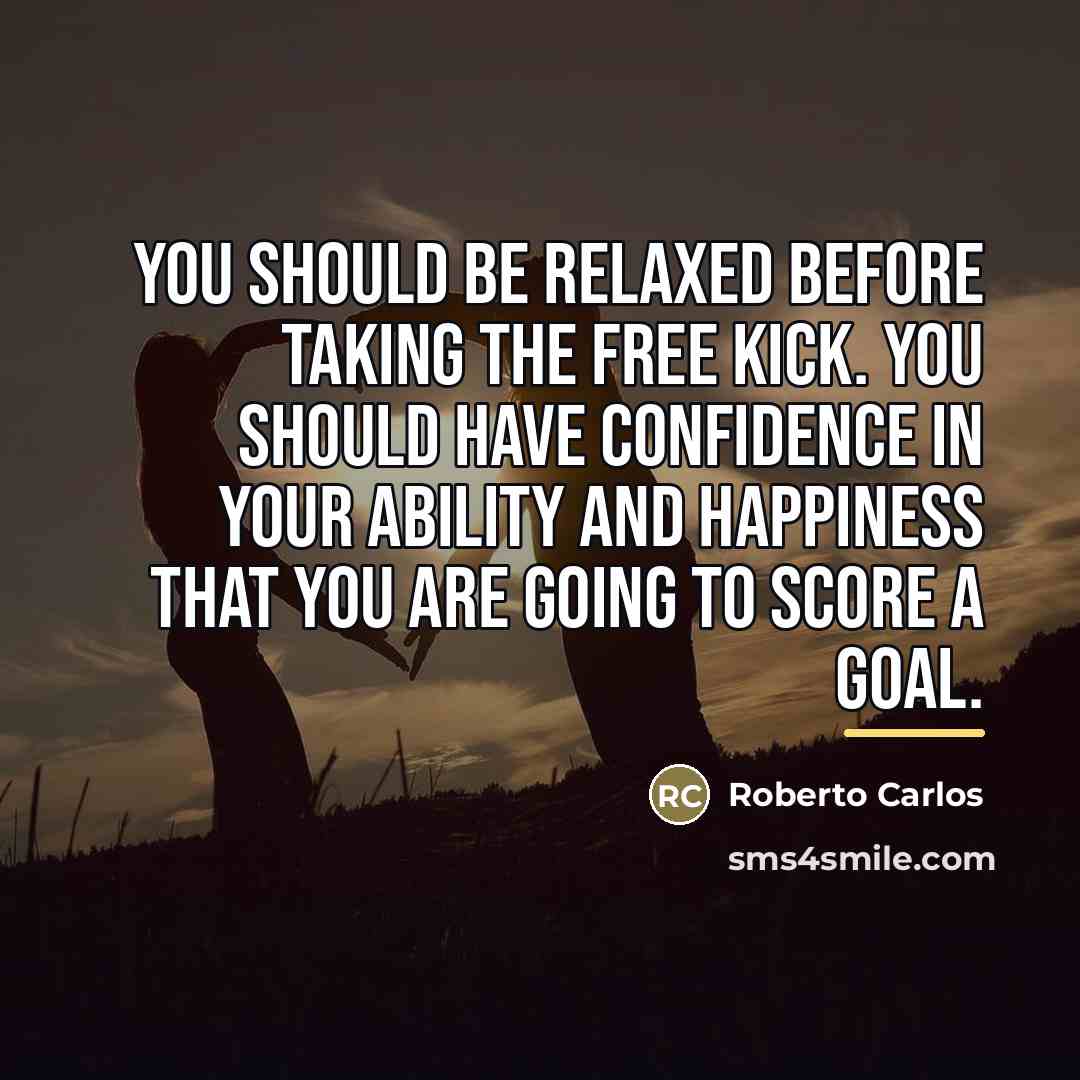 “You should be relaxed before taking the free kick. You…” quote by Roberto Carlos