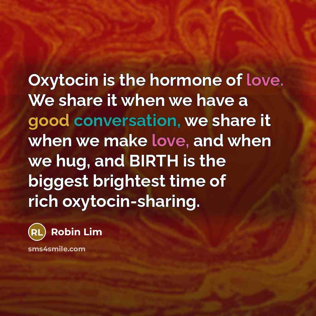 “Oxytocin is the hormone of love. We share it when…” quote by Robin Lim