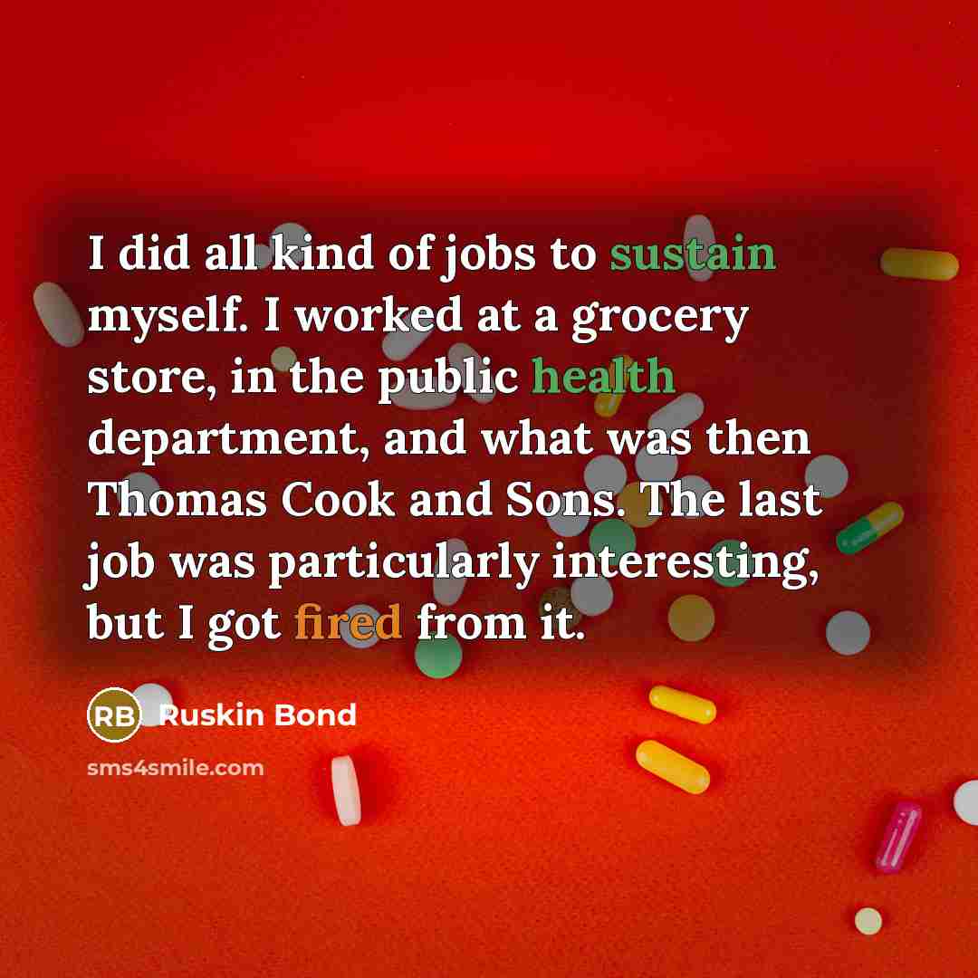 “I did all kind of jobs to sustain myself. I…” quote by Ruskin Bond
