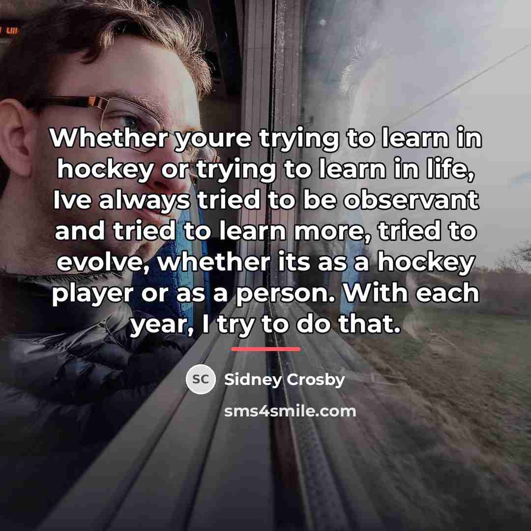 “Whether youre trying to learn in hockey or trying to…” quote by Sidney Crosby