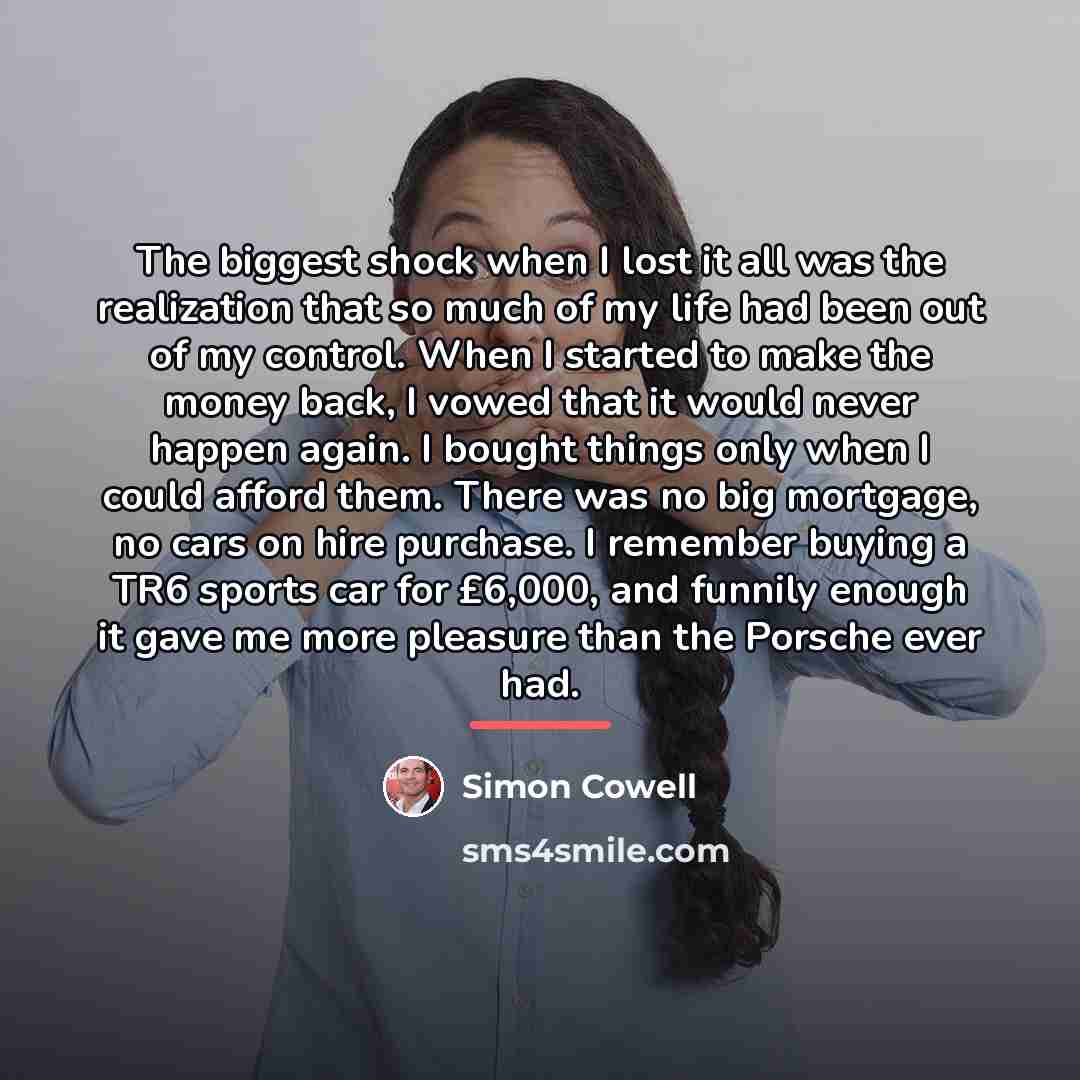 “The biggest shock when I lost it all was the…” quote by Simon Cowell