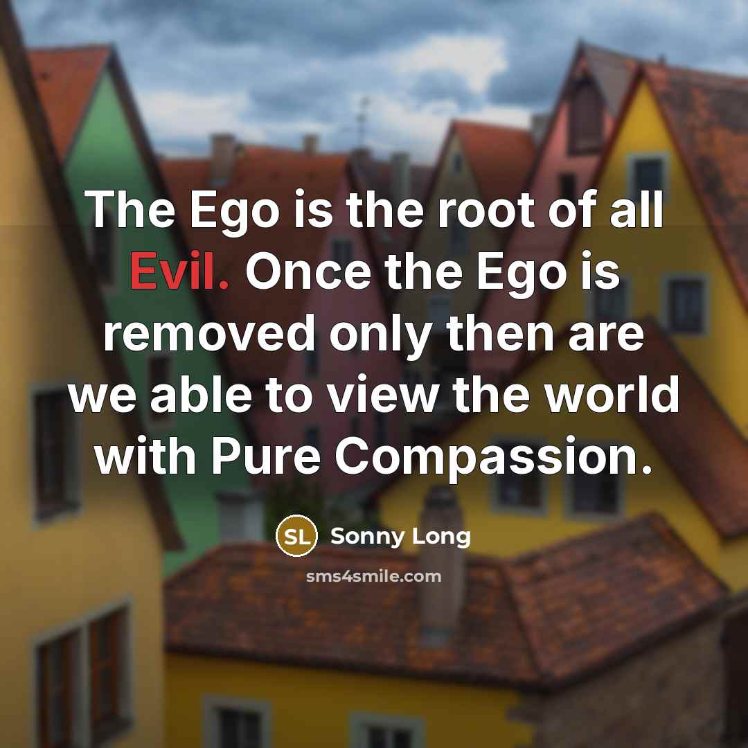 “The Ego is the root of all Evil. Once the…” quote by Sonny Long