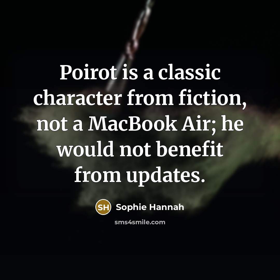 “Poirot is a classic character from fiction, not a MacBook…” quote by Sophie Hannah